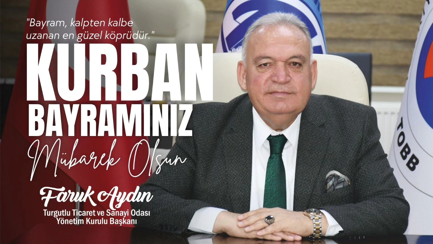 Turgutlu Ticaret ve Sanayi Odası Başkanı Faruk Aydın’dan Kurban Bayramı Mesajı